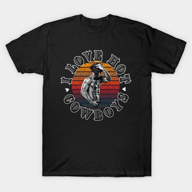 I Love Hot Cowboys T-Shirt by Smiling-Faces